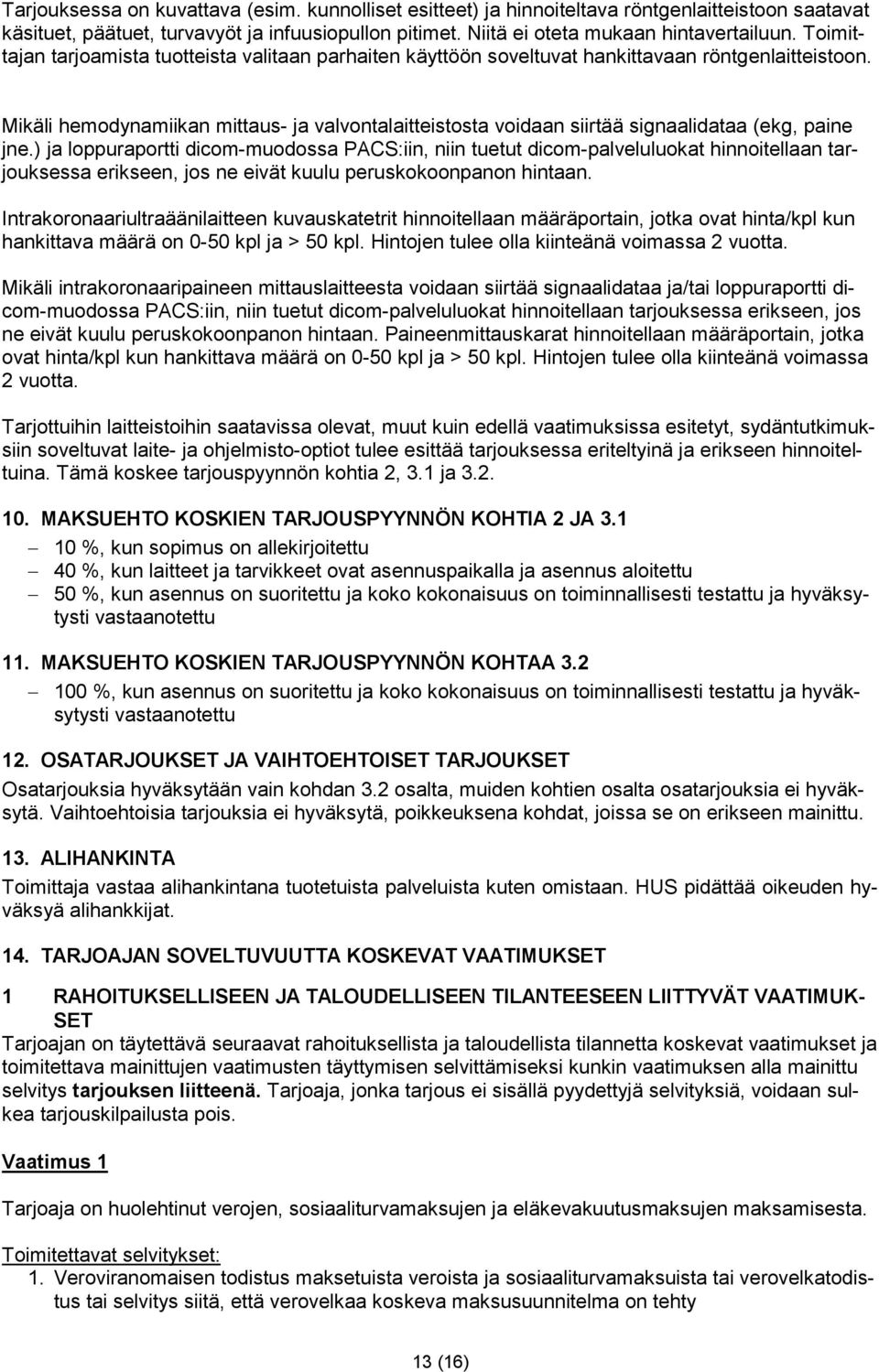 Mikäli hemodynamiikan mittaus- ja valvontalaitteistosta voidaan siirtää signaalidataa (ekg, paine jne.