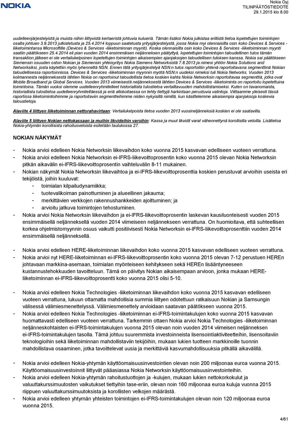 Koska olennaisilta osin koko Devices & Services -liiketoiminnan myynti saatiin päätökseen 25.4.