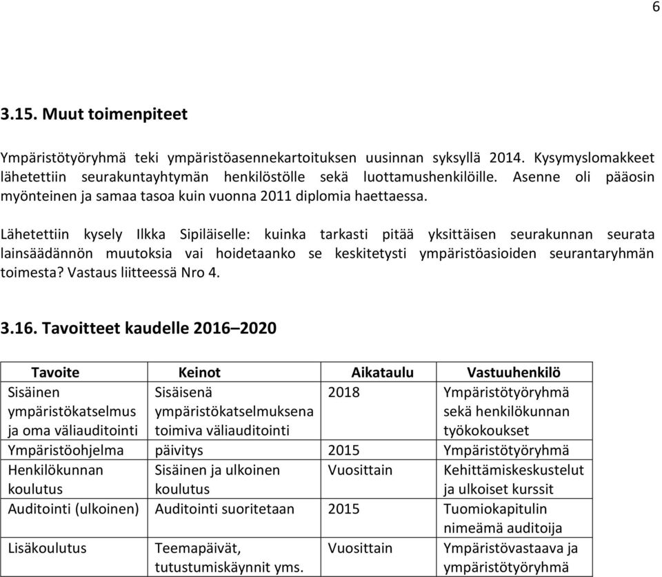 Lähetettiin kysely Ilkka Sipiläiselle: kuinka tarkasti pitää yksittäisen seurakunnan seurata lainsäädännön muutoksia vai hoidetaanko se keskitetysti ympäristöasioiden seurantaryhmän toimesta?