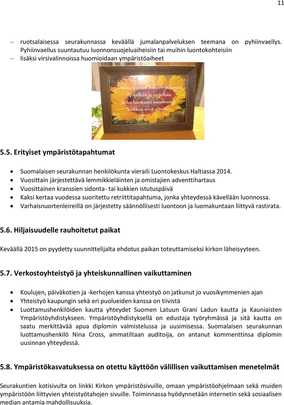 5. Erityiset ympäristötapahtumat Suomalaisen seurakunnan henkilökunta vieraili Luontokeskus Haltiassa 2014.