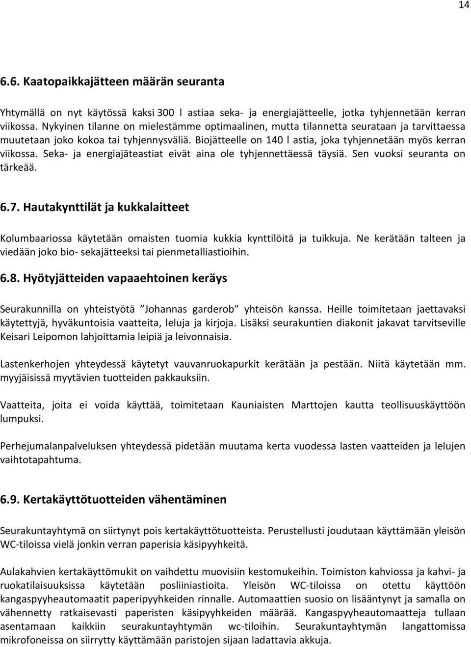 Seka- ja energiajäteastiat eivät aina ole tyhjennettäessä täysiä. Sen vuoksi seuranta on tärkeää. 6.7.