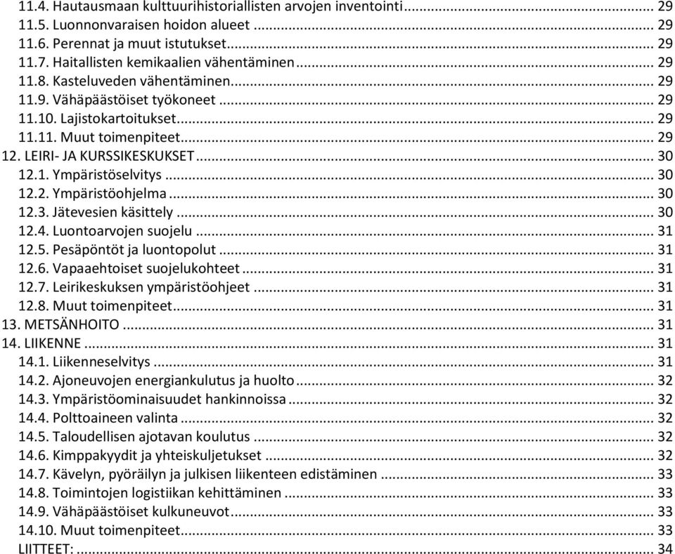 .. 30 12.2. Ympäristöohjelma... 30 12.3. Jätevesien käsittely... 30 12.4. Luontoarvojen suojelu... 31 12.5. Pesäpöntöt ja luontopolut... 31 12.6. Vapaaehtoiset suojelukohteet... 31 12.7.