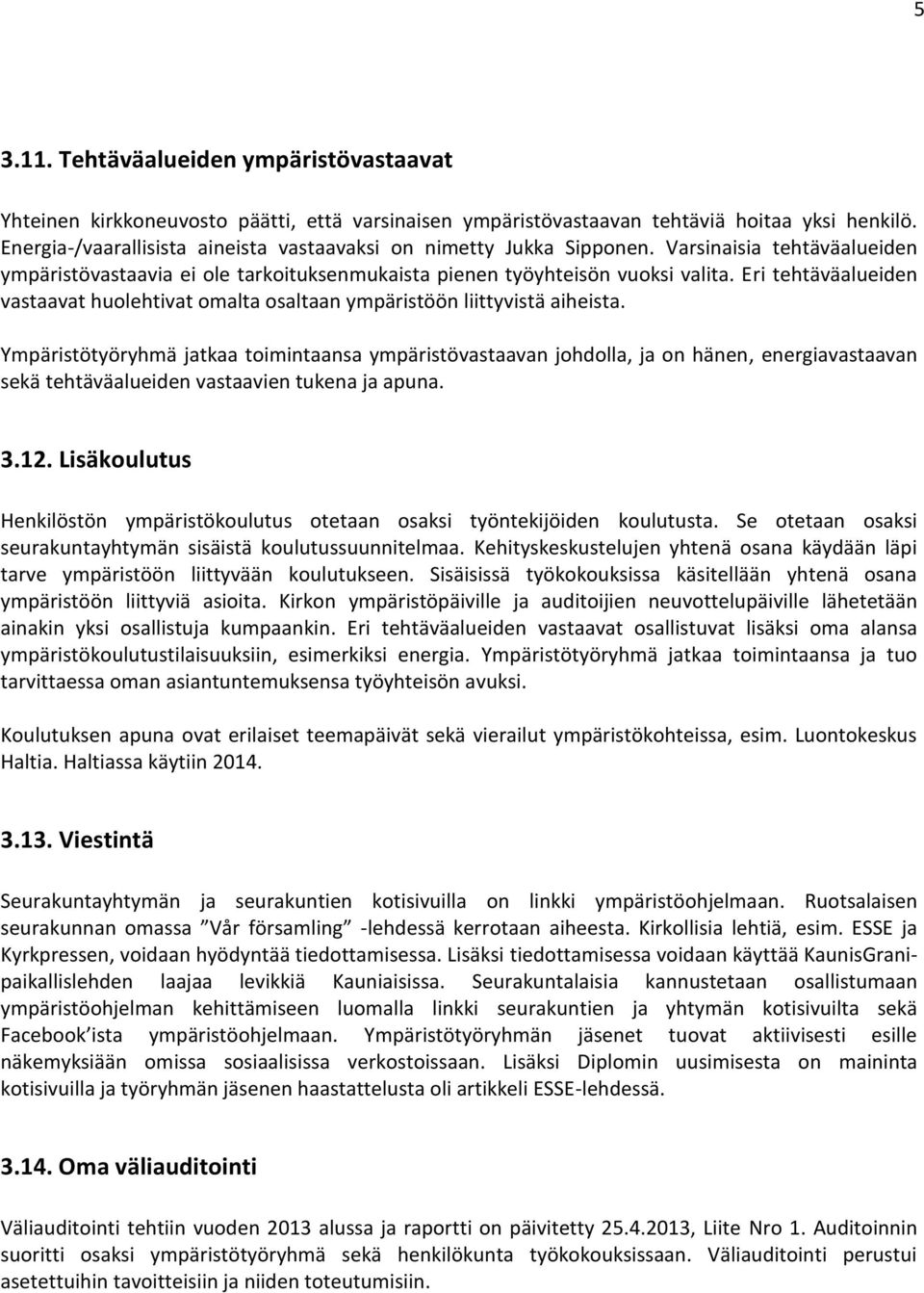 Eri tehtäväalueiden vastaavat huolehtivat omalta osaltaan ympäristöön liittyvistä aiheista.