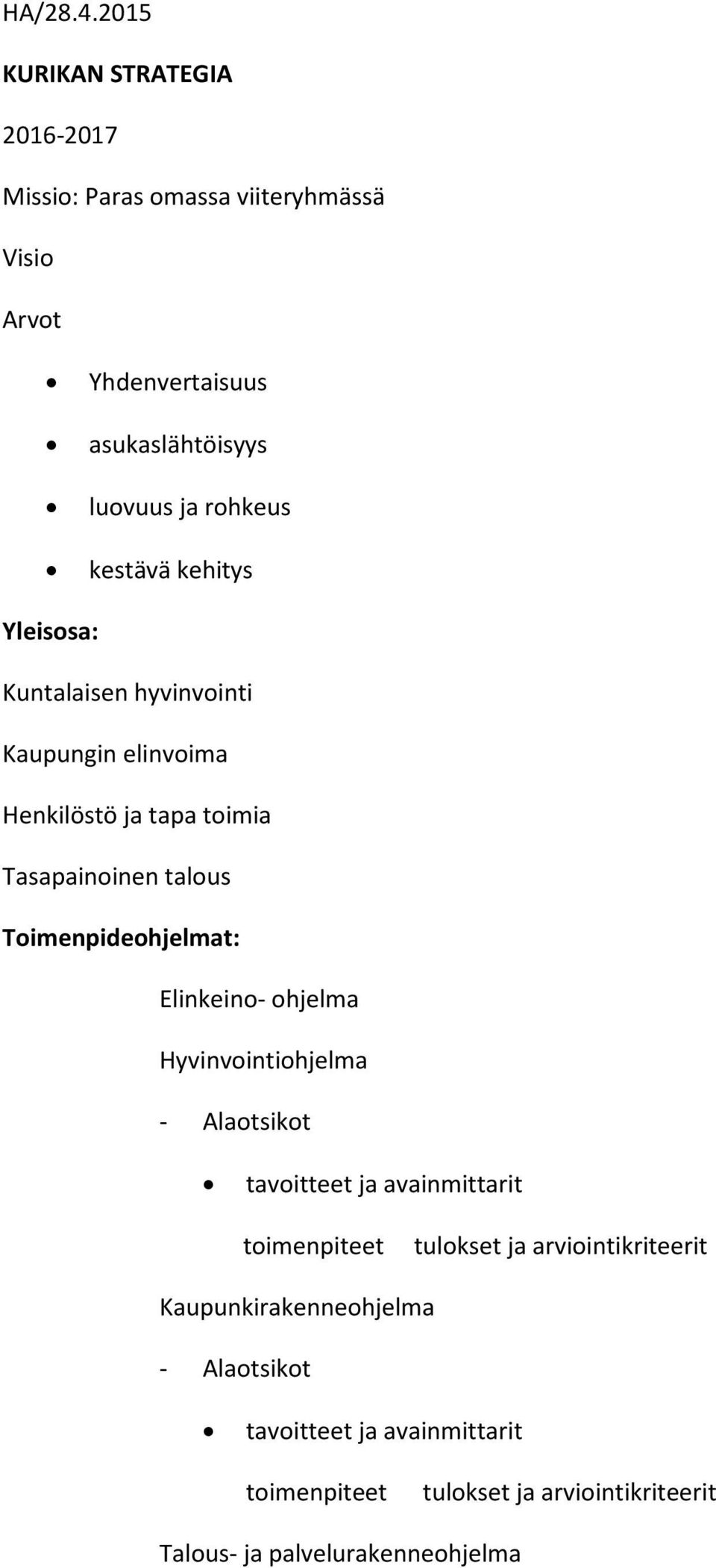 kestävä kehitys Yleisosa: Kuntalaisen hyvinvointi Kaupungin elinvoima Henkilöstö ja tapa toimia Tasapainoinen talous