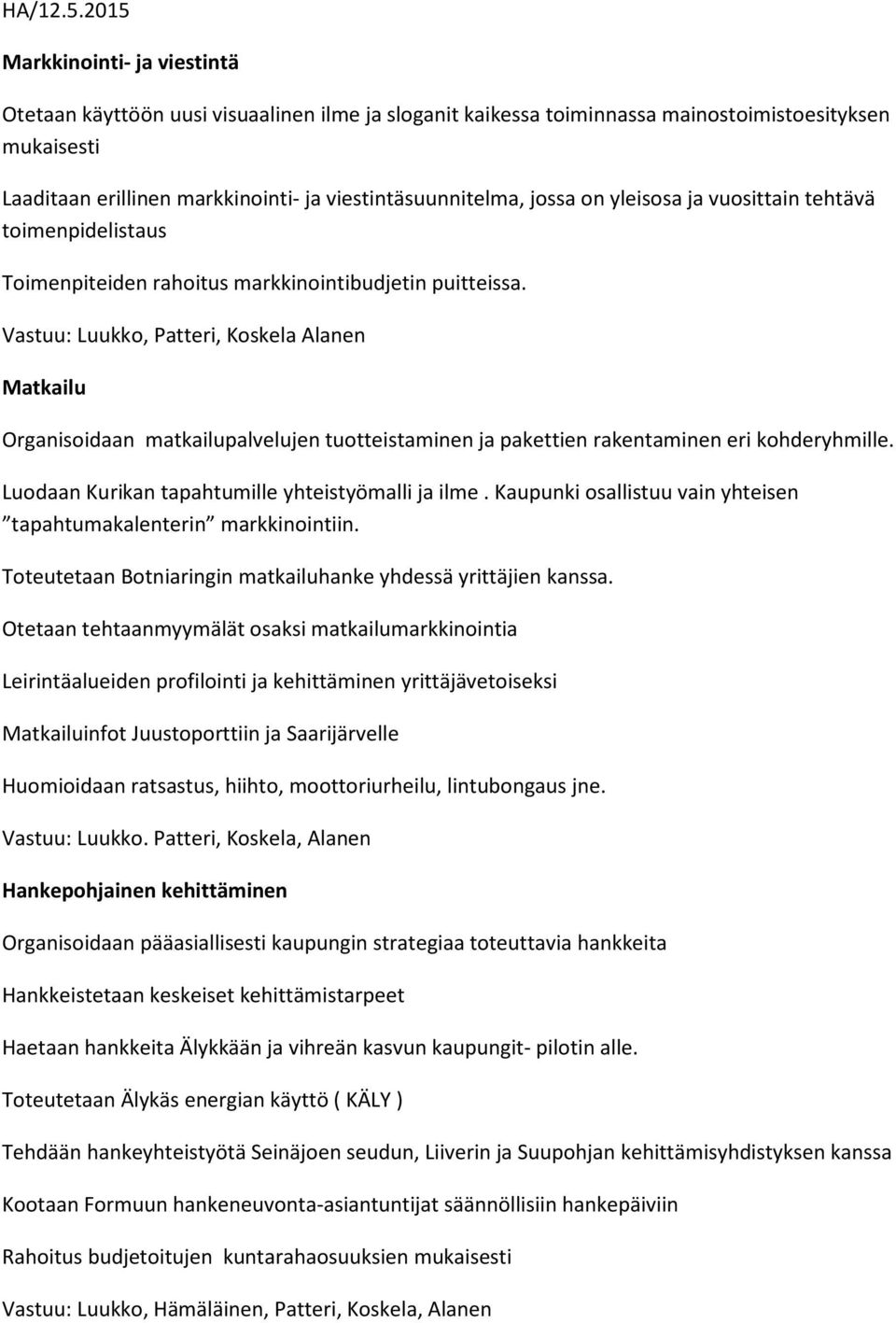 jossa on yleisosa ja vuosittain tehtävä toimenpidelistaus Toimenpiteiden rahoitus markkinointibudjetin puitteissa.