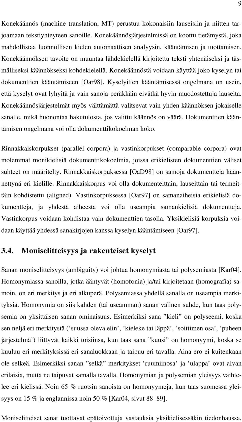 Konekäännöksen tavoite on muuntaa lähdekielellä kirjoitettu teksti yhtenäiseksi ja täsmälliseksi käännökseksi kohdekielellä.