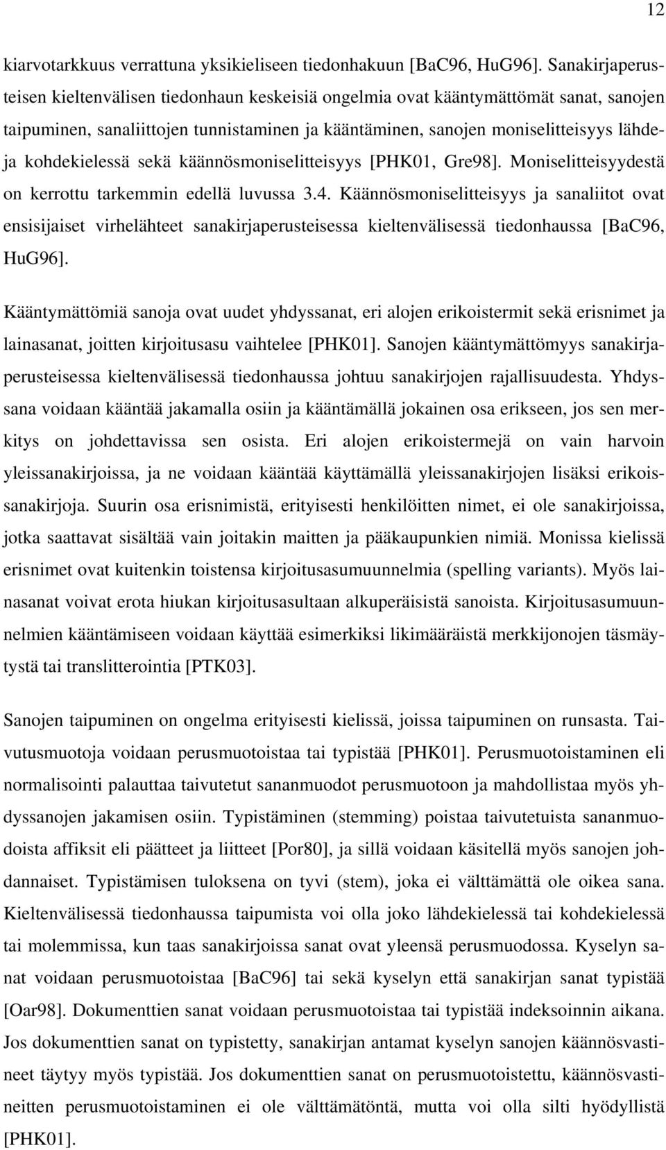 kohdekielessä sekä käännösmoniselitteisyys [PHK01, Gre98]. Moniselitteisyydestä on kerrottu tarkemmin edellä luvussa 3.4.