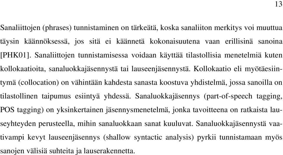 Kollokaatio eli myötäesiintymä (collocation) on vähintään kahdesta sanasta koostuva yhdistelmä, jossa sanoilla on tilastollinen taipumus esiintyä yhdessä.