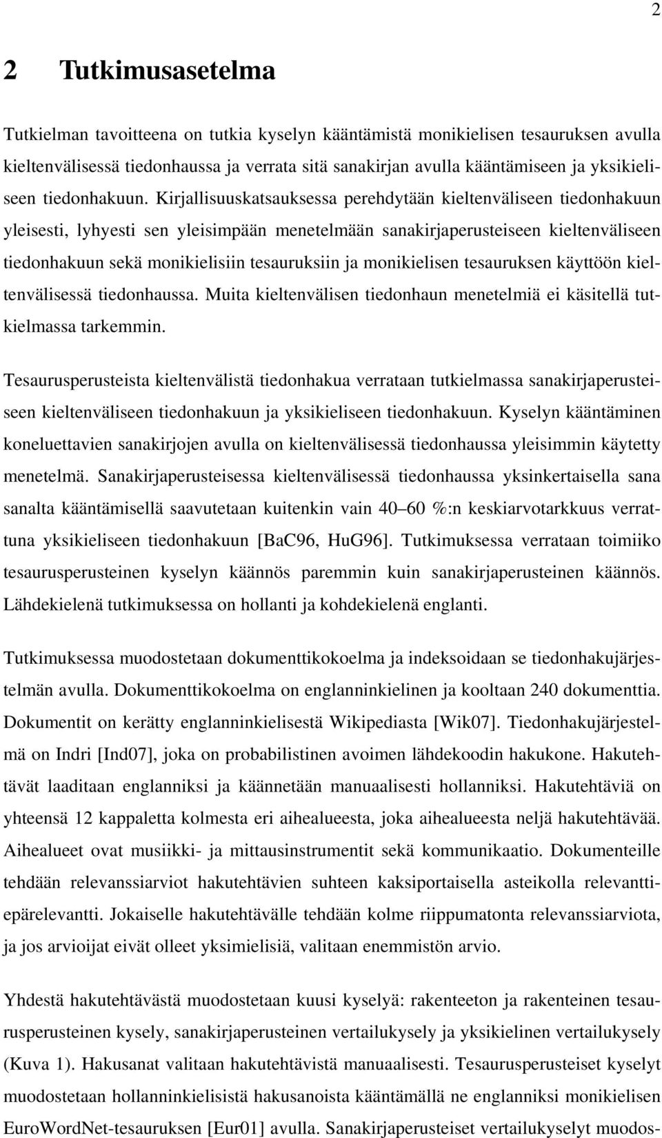 Kirjallisuuskatsauksessa perehdytään kieltenväliseen tiedonhakuun yleisesti, lyhyesti sen yleisimpään menetelmään sanakirjaperusteiseen kieltenväliseen tiedonhakuun sekä monikielisiin tesauruksiin ja