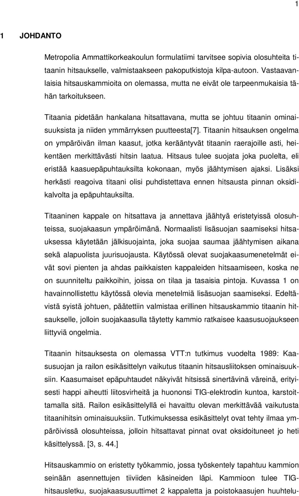 Titaania pidetään hankalana hitsattavana, mutta se johtuu titaanin ominaisuuksista ja niiden ymmärryksen puutteesta[7].