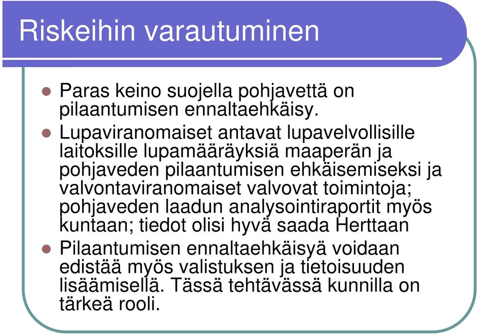 ehkäisemiseksi ja valvontaviranomaiset valvovat toimintoja; pohjaveden laadun analysointiraportit myös kuntaan; tiedot