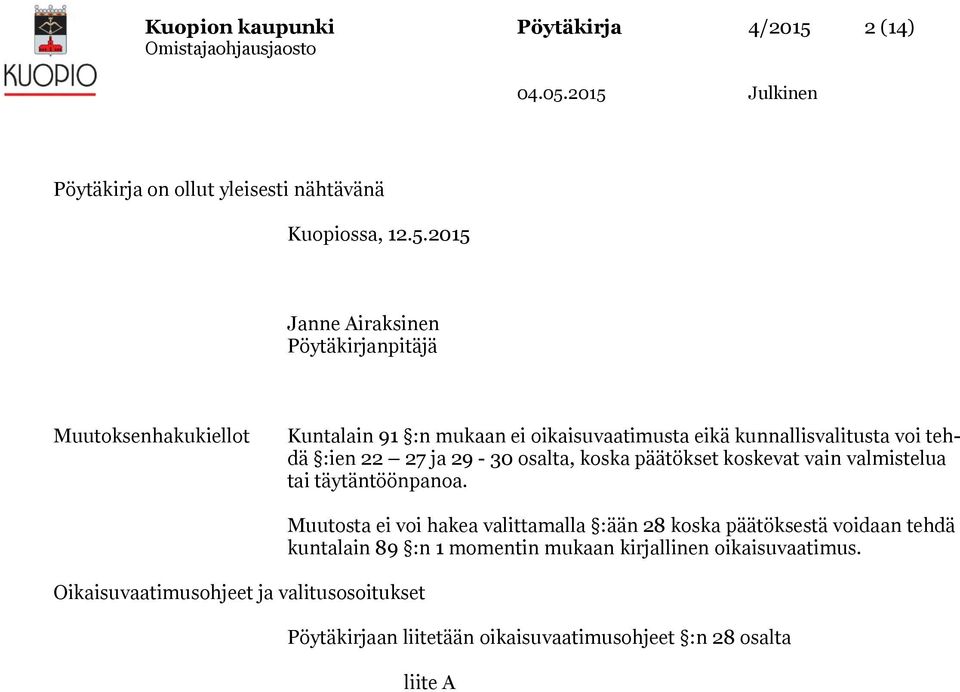 2015 Janne Airaksinen Pöytäkirjanpitäjä Muutoksenhakukiellot Kuntalain 91 :n mukaan ei oikaisuvaatimusta eikä kunnallisvalitusta voi tehdä :ien