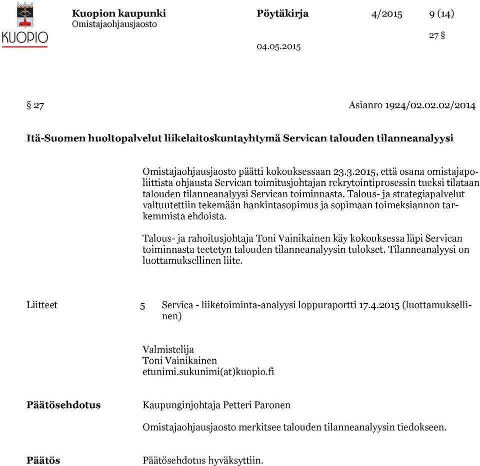 Talous- ja strategiapalvelut valtuutettiin tekemään hankintasopimus ja sopimaan toimeksiannon tarkemmista ehdoista.