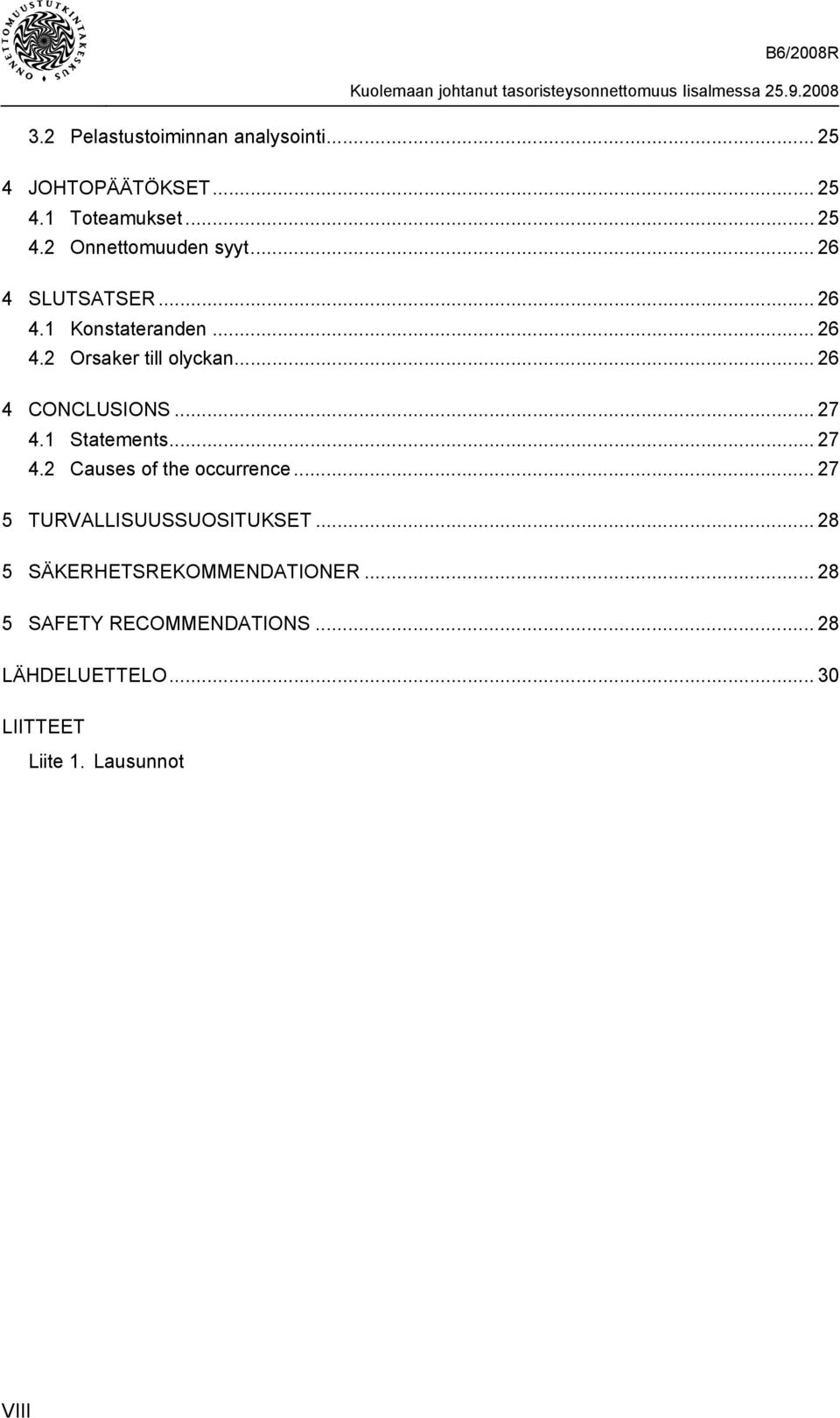 1 Statements... 27 4.2 Causes of the occurrence... 27 5 TURVALLISUUSSUOSITUKSET.