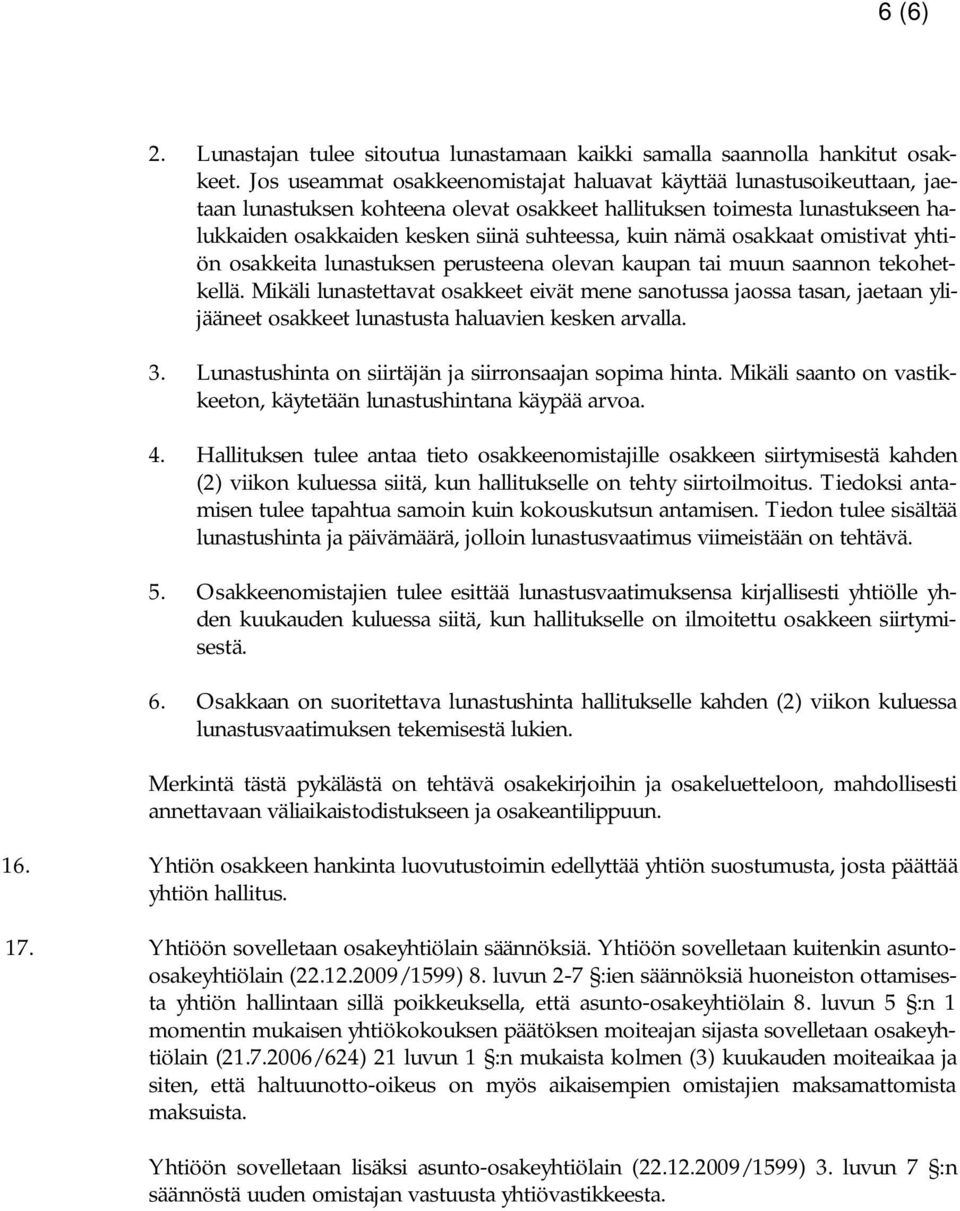 nämä osakkaat omistivat yhtiön osakkeita lunastuksen perusteena olevan kaupan tai muun saannon tekohetkellä.