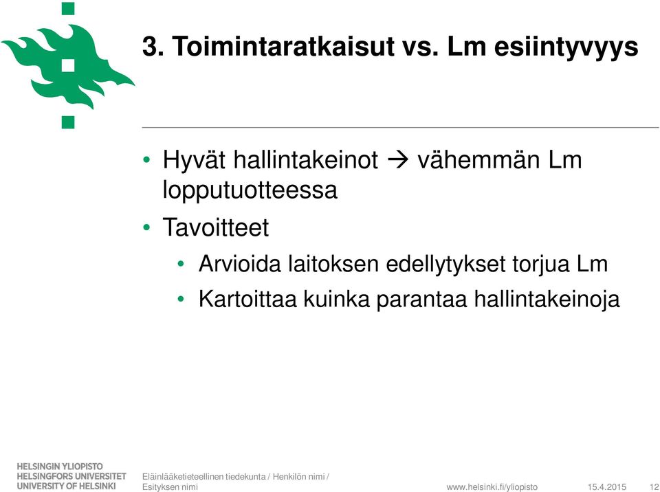 Tavoitteet Arvioida laitoksen edellytykset torjua Lm Kartoittaa