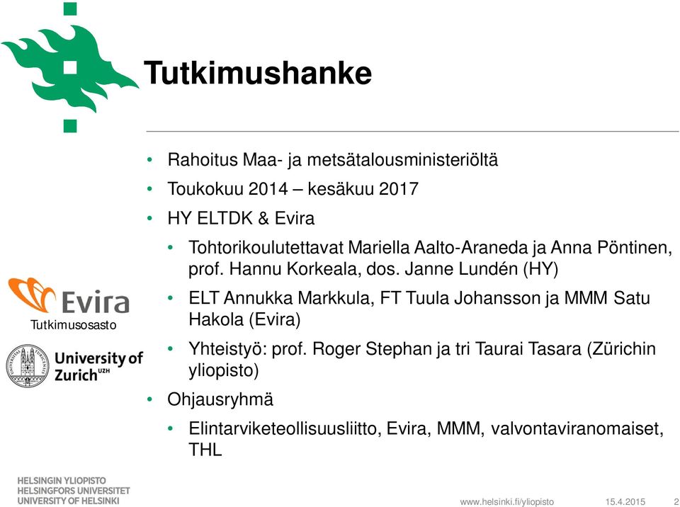 Janne Lundén (HY) ELT Annukka Markkula, FT Tuula Johansson ja MMM Satu Hakola (Evira) Yhteistyö: prof.