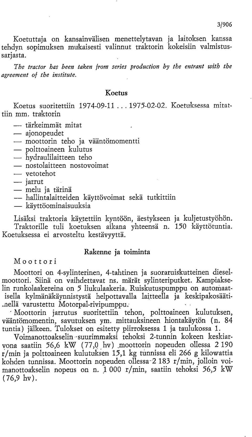 traktorin tärkeimmät mitat ajonopeudet moottorin teho ja vääntömomentti polttoaineen kulutus hydraulilaitteen teho nostolaitteen nostovoimat vetotehot jarrut melu ja tärinä hallintalaitteiden