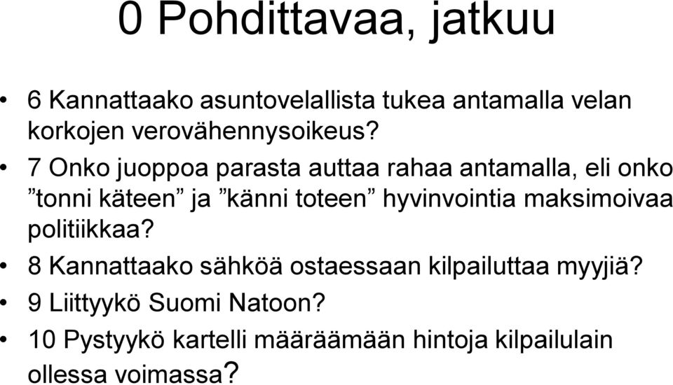 7 Onko juoppoa parasta auttaa rahaa antamalla, eli onko tonni käteen ja känni toteen