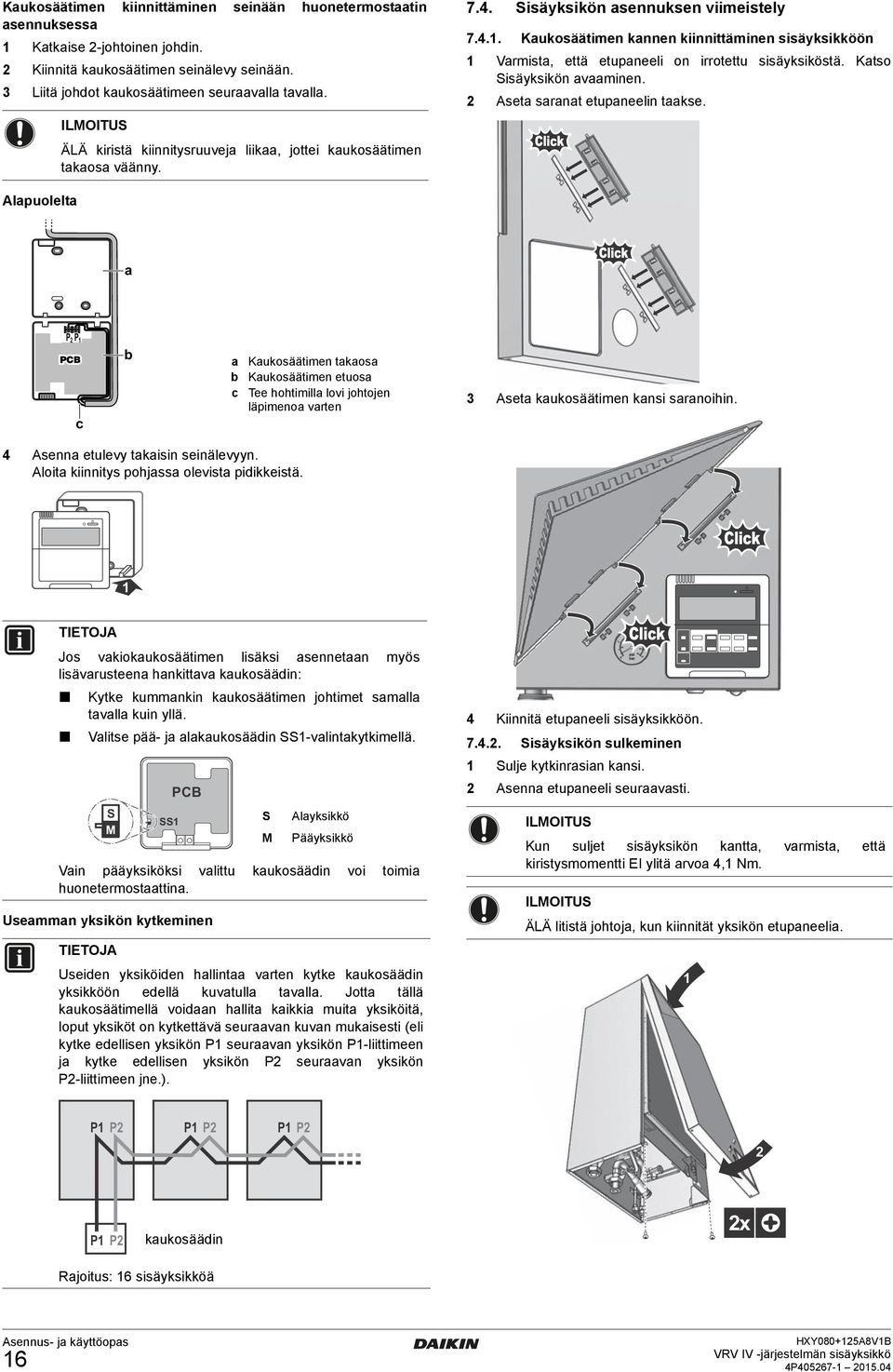 etupneeli sisäyksikköön ÄLÄ kiristä kiinnitysruuve liik, jottei kukosäätimen tkos väänny Alpuolelt P P Kukosäätimen tkos Kukosäätimen etuos c Tee hohtimill lovi johtojen läpimeno vrten c Asenn