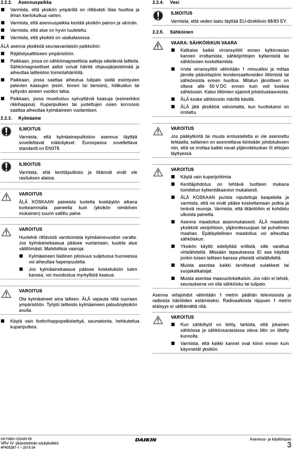 lto säteileviä litteit Sähkömgneettiset llot voivt häiritä ohusjärjestelmää iheutt litteiston toiminthäiriöitä Pikkn, joss stt iheutu tuliplo siellä esiintyvien plvien ksujen (esim tinneri ti