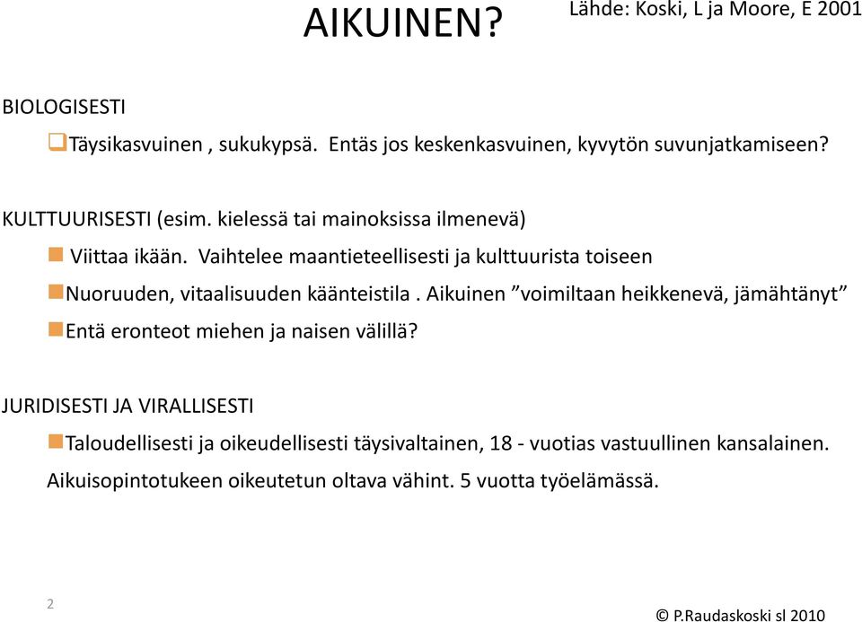 Vaihtelee maantieteellisesti ja kulttuurista toiseen Nuoruuden, vitaalisuuden käänteistila.