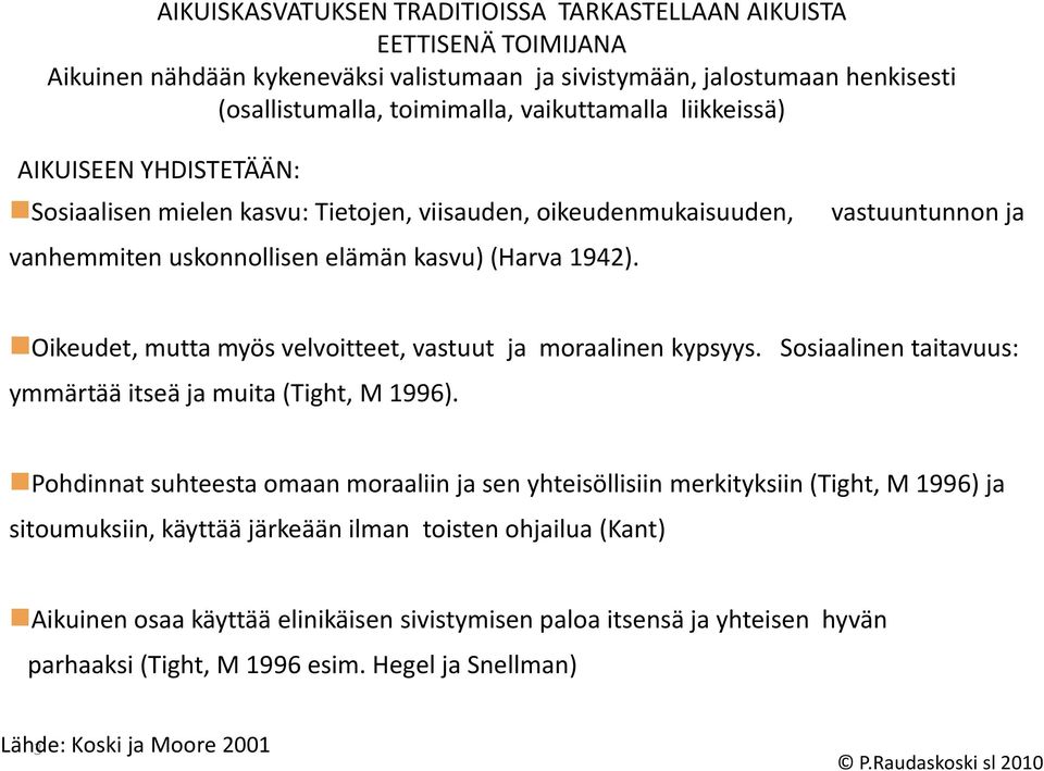 vastuuntunnon ja Oikeudet, mutta myös velvoitteet, vastuut ja moraalinen kypsyys. Sosiaalinen taitavuus: ymmärtää itseä ja muita (Tight, M 1996).