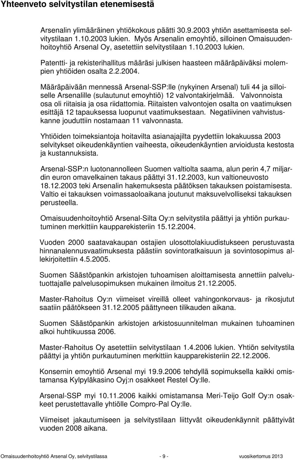 Patentti- ja rekisterihallitus määräsi julkisen haasteen määräpäiväksi molempien yhtiöiden osalta 2.2.2004.