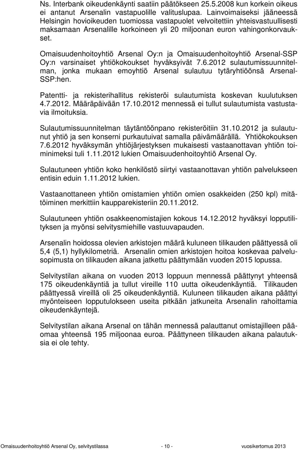 Omaisuudenhoitoyhtiö Arsenal Oy:n ja Omaisuudenhoitoyhtiö Arsenal-SSP Oy:n varsinaiset yhtiökokoukset hyväksyivät 7.6.