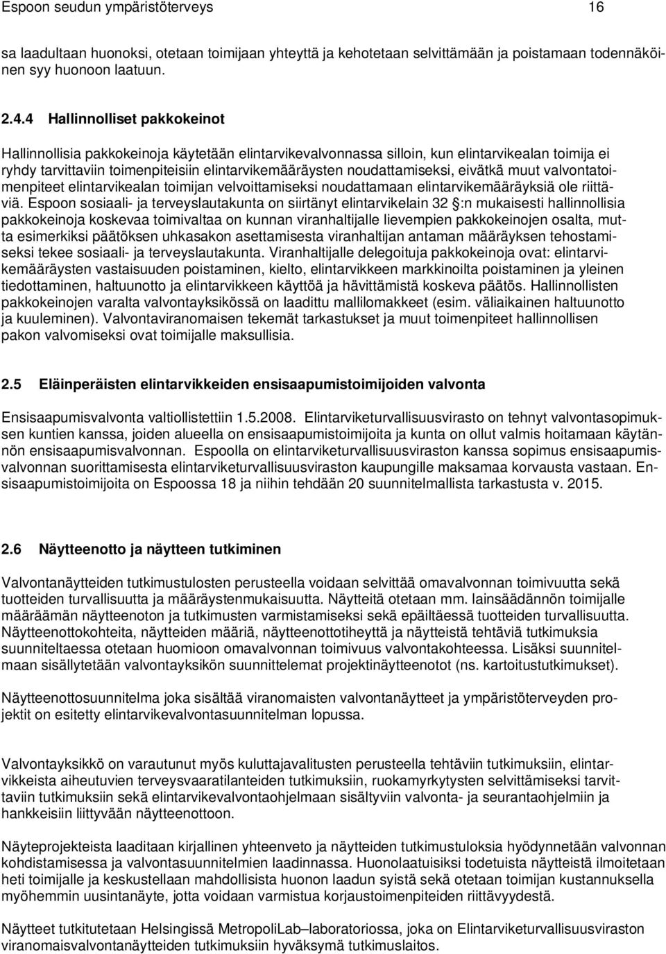 noudattamiseksi, eivätkä muut valvontatoimenpiteet elintarvikealan toimijan velvoittamiseksi noudattamaan elintarvikemääräyksiä ole riittäviä.