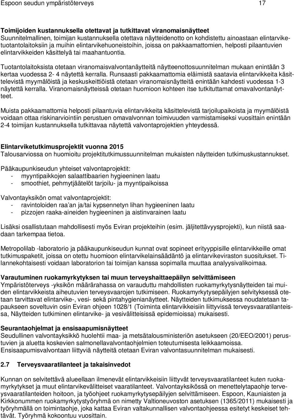 Tuotantolaitoksista otetaan viranomaisvalvontanäytteitä näytteenottosuunnitelman mukaan enintään 3 kertaa vuodessa 2-4 näytettä kerralla.