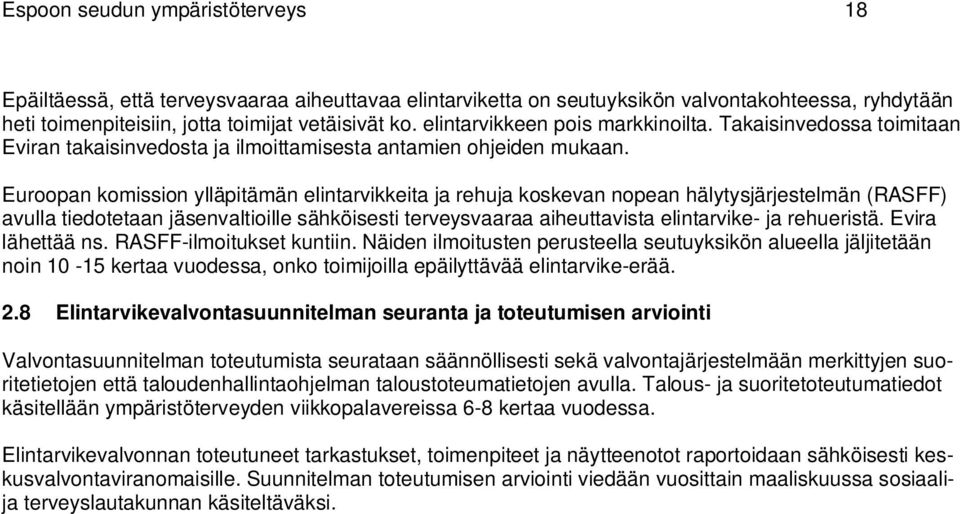 Euroopan komission ylläpitämän elintarvikkeita ja rehuja koskevan nopean hälytysjärjestelmän (RASFF) avulla tiedotetaan jäsenvaltioille sähköisesti terveysvaaraa aiheuttavista elintarvike- ja