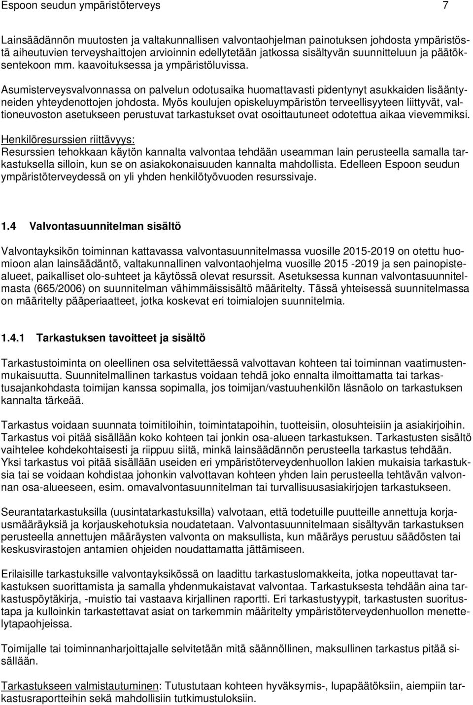 Asumisterveysvalvonnassa on palvelun odotusaika huomattavasti pidentynyt asukkaiden lisääntyneiden yhteydenottojen johdosta.