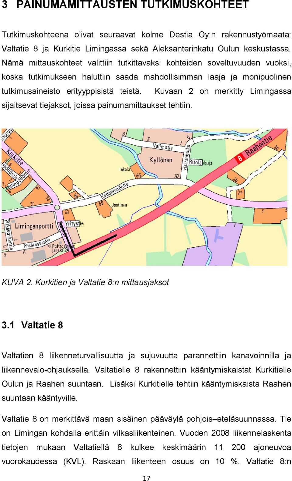 Kuvaan 2 on merkitty Limingassa sijaitsevat tiejaksot, joissa painumamittaukset tehtiin. KUVA 2. Kurkitien ja Valtatie 8:n mittausjaksot 3.