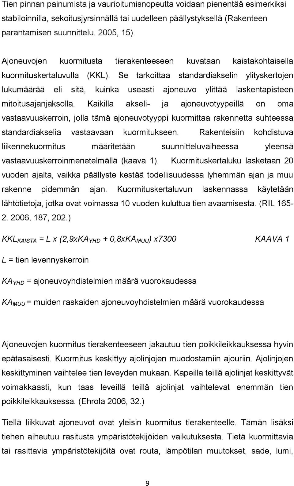 Se tarkoittaa standardiakselin ylityskertojen lukumäärää eli sitä, kuinka useasti ajoneuvo ylittää laskentapisteen mitoitusajanjaksolla.