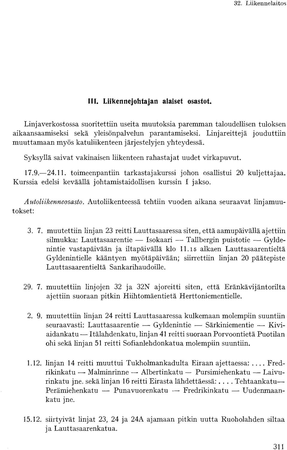 toimeenpantiin tarkastajakurssi johon osallistui 20 kuljettajaa. Kurssia edelsi keväällä johtamistaidollisen kurssin I jakso. Autoliikenneosasto.