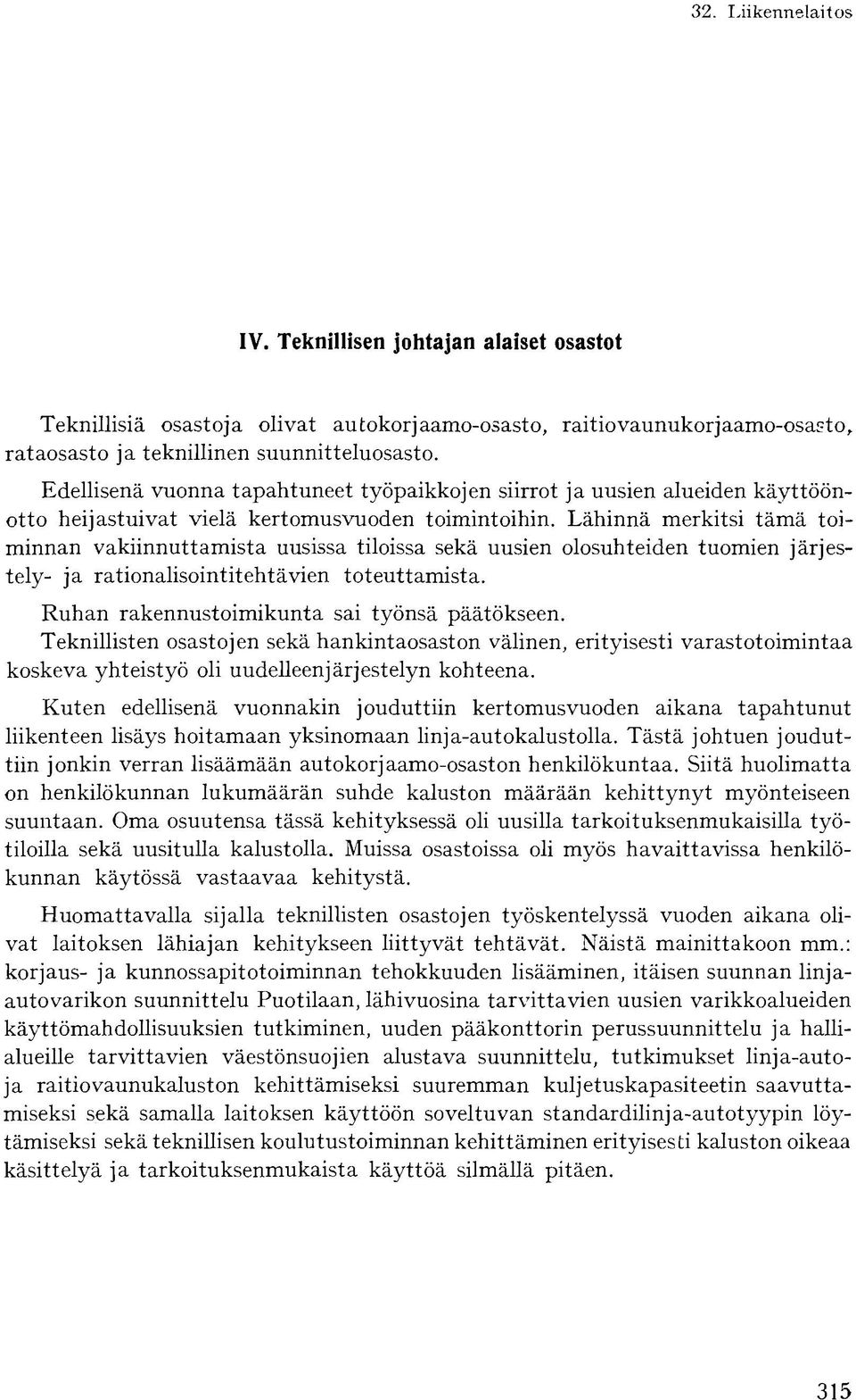 Lähinnä merkitsi tämä toiminnan vakiinnuttamista uusissa tiloissa sekä uusien olosuhteiden tuomien järjestely- ja rationalisointitehtävien toteuttamista.