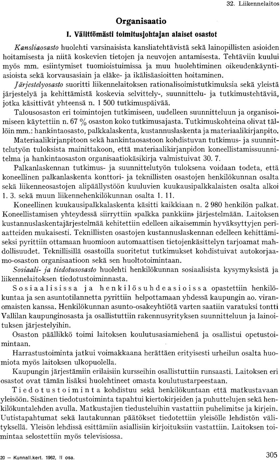 esiintymiset tuomioistuimissa ja muu huolehtiminen oikeudenkäyntiasioista sekä korvausasiain ja eläke- ja ikälisäasioitten hoitaminen.