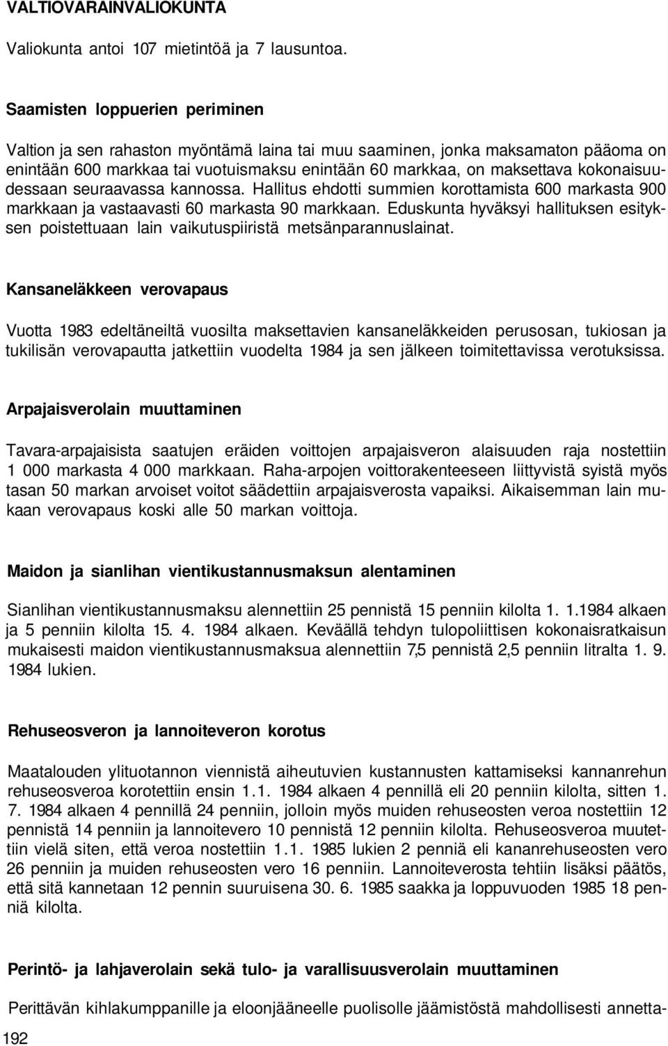 kokonaisuudessaan seuraavassa kannossa. Hallitus ehdotti summien korottamista 600 markasta 900 markkaan ja vastaavasti 60 markasta 90 markkaan.