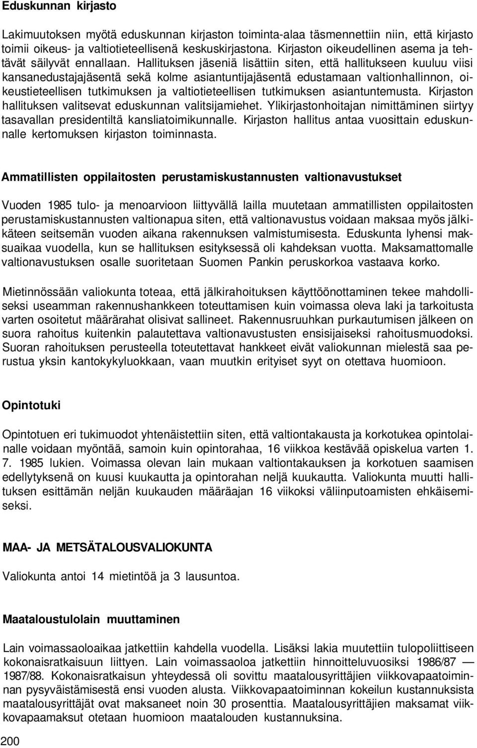 Hallituksen jäseniä lisättiin siten, että hallitukseen kuuluu viisi kansanedustajajäsentä sekä kolme asiantuntijajäsentä edustamaan valtionhallinnon, oikeustieteellisen tutkimuksen ja