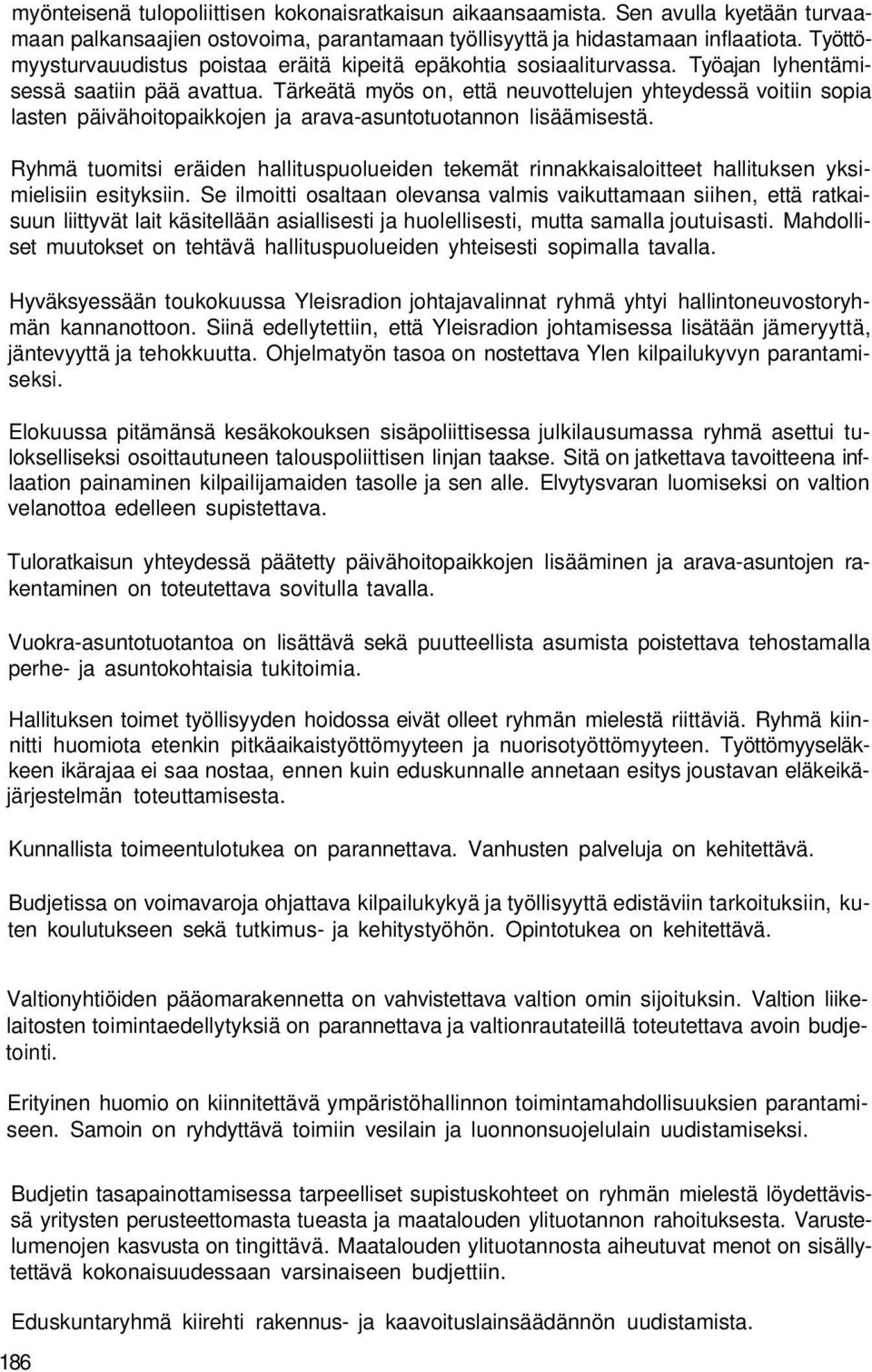 Tärkeätä myös on, että neuvottelujen yhteydessä voitiin sopia lasten päivähoitopaikkojen ja arava-asuntotuotannon lisäämisestä.