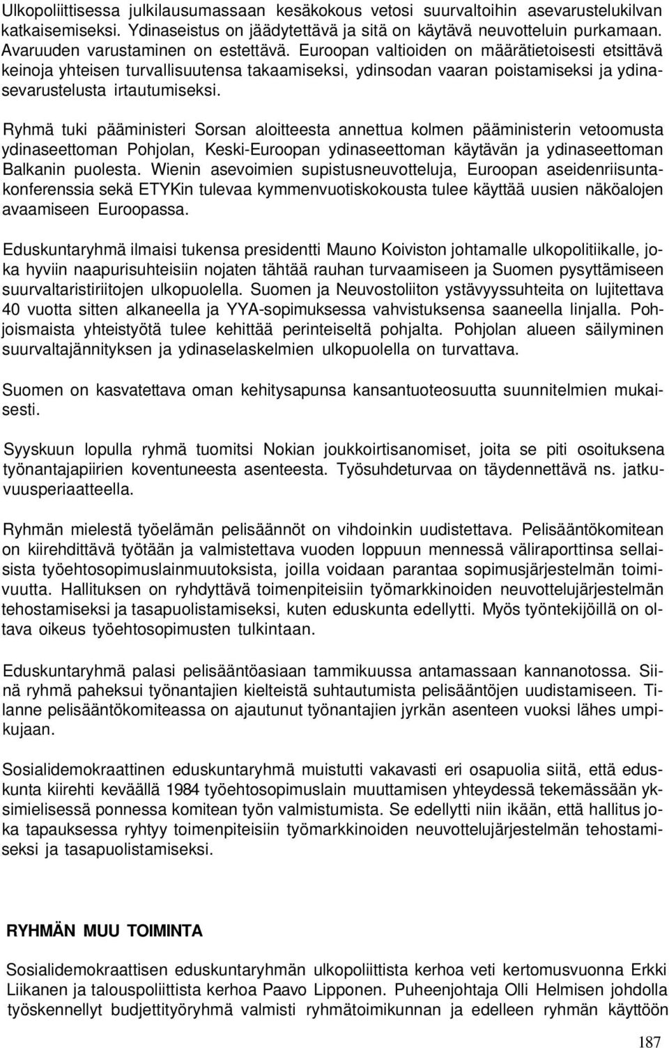 Euroopan valtioiden on määrätietoisesti etsittävä keinoja yhteisen turvallisuutensa takaamiseksi, ydinsodan vaaran poistamiseksi ja ydinasevarustelusta irtautumiseksi.