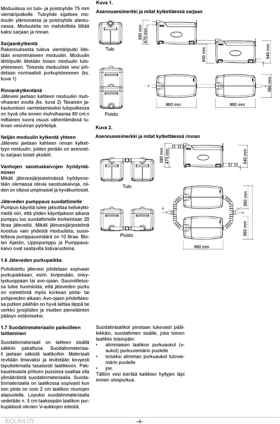 Toisesta moduulista vesi johdetaan normaalisti purkupisteeseen (ks. kuva 1) Rinnankytkentänä Jätevesi jaetaan kahteen moduuliin muhvihaaran avulla (ks.