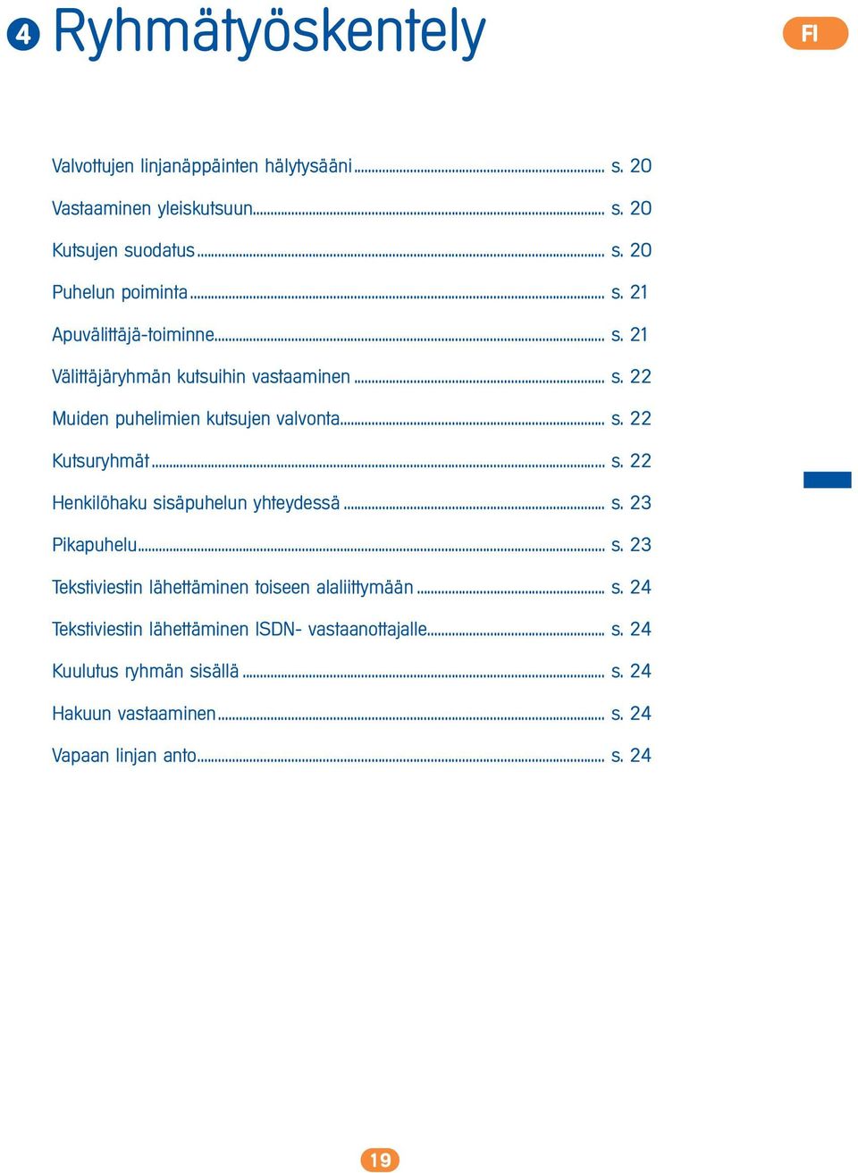 .. s. 22 Henkilöhaku sisäpuhelun yhteydessä... s. 23 Pikapuhelu... s. 23 Tekstiviestin lähettäminen toiseen alaliittymään... s. 24 Tekstiviestin lähettäminen ISDN- vastaanottajalle.