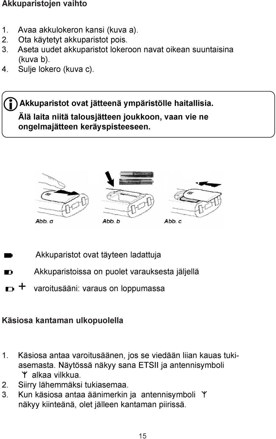 $ Akkuparistot ovat täyteen ladattuja & % + varoitusääni: varaus on loppumassa Akkuparistoissa on puolet varauksesta jäljellä Käsiosa kantaman ulkopuolella 1.