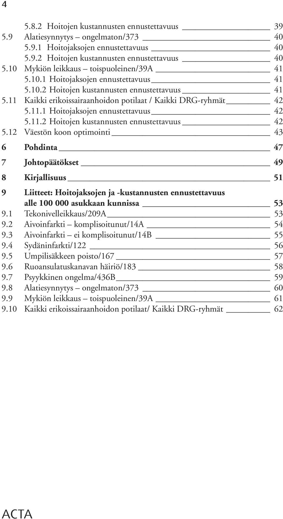 11.2 Hoitojen kustannusten ennustettavuus 42 5.