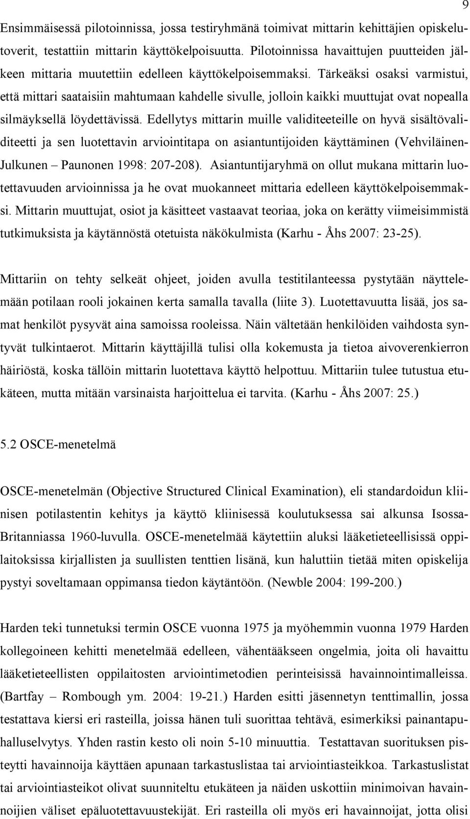 Tärkeäksi osaksi varmistui, että mittari saataisiin mahtumaan kahdelle sivulle, jolloin kaikki muuttujat ovat nopealla silmäyksellä löydettävissä.