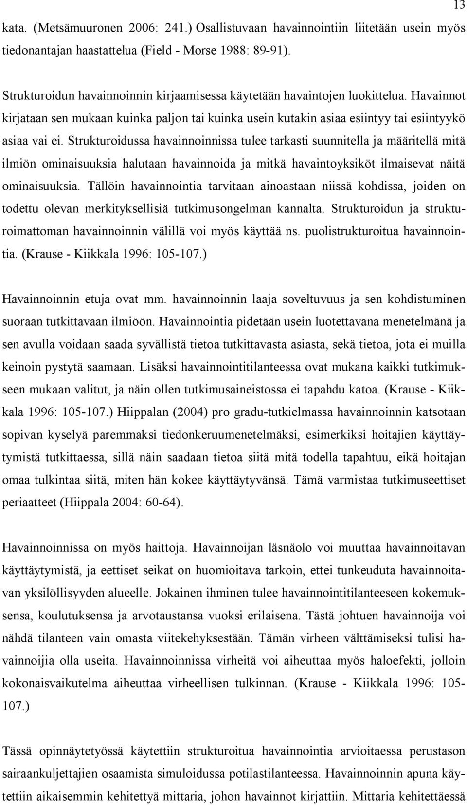 Strukturoidussa havainnoinnissa tulee tarkasti suunnitella ja määritellä mitä ilmiön ominaisuuksia halutaan havainnoida ja mitkä havaintoyksiköt ilmaisevat näitä ominaisuuksia.