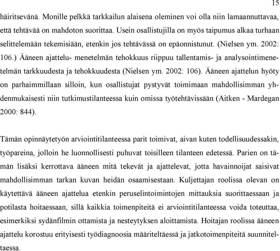 ) Ääneen ajattelu- menetelmän tehokkuus riippuu tallentamis- ja analysointimenetelmän tarkkuudesta ja tehokkuudesta (Nielsen ym. 2002: 106).