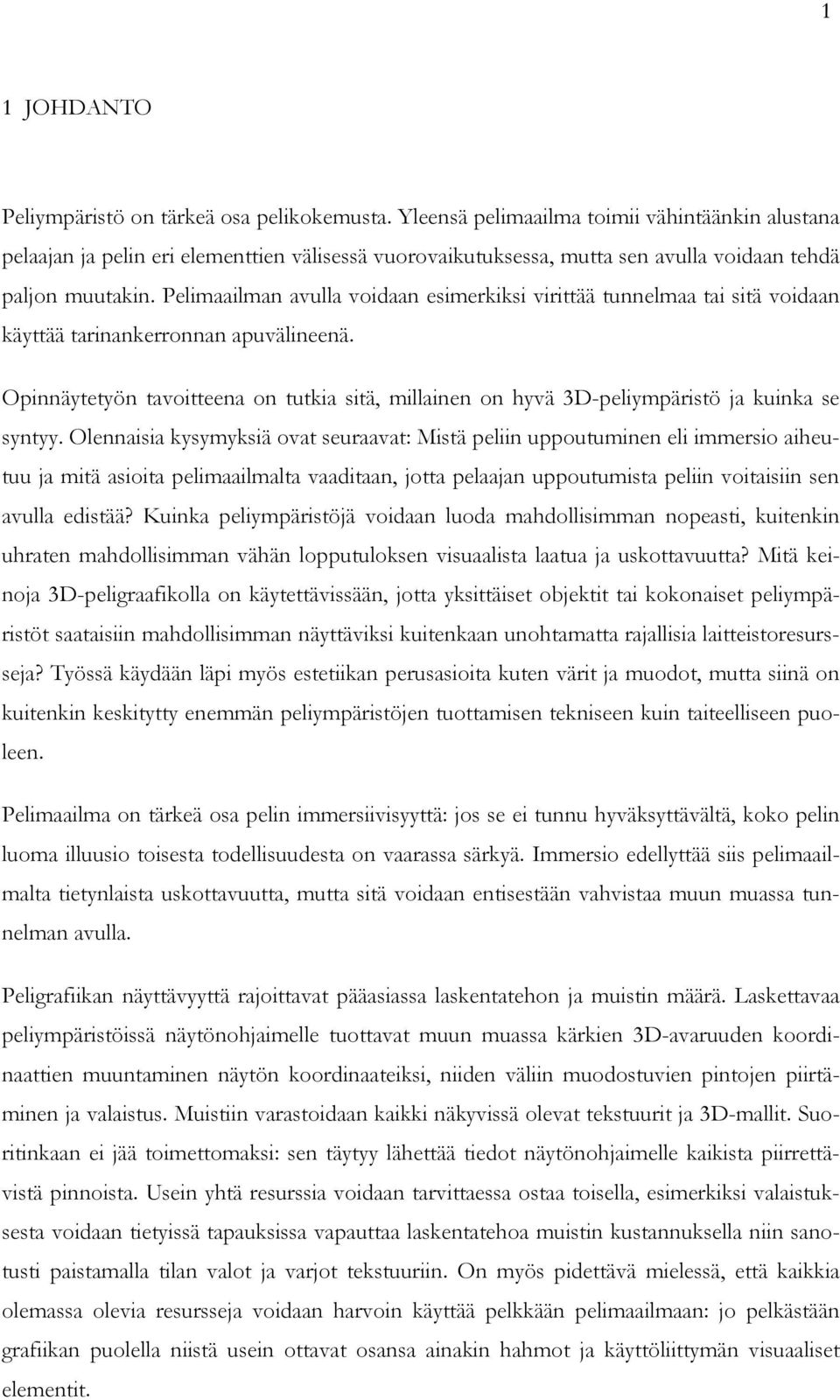 Pelimaailman avulla voidaan esimerkiksi virittää tunnelmaa tai sitä voidaan käyttää tarinankerronnan apuvälineenä.
